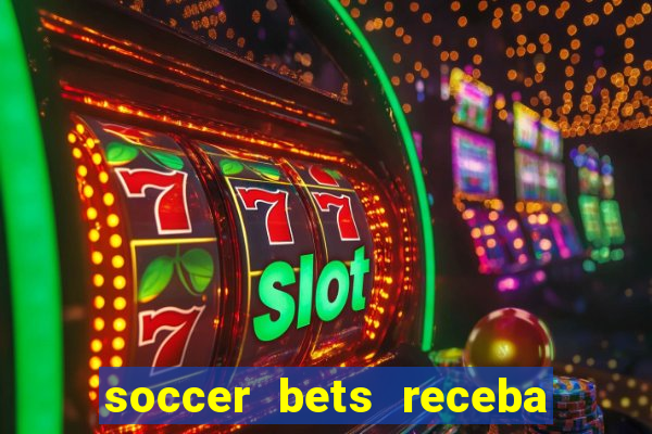 soccer bets receba seu dinheiro